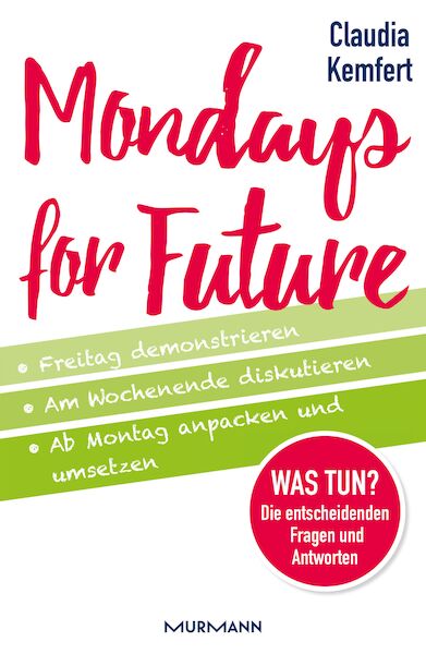Mondays for Future Buch von Claudia Kemfert; Freitag demonstrieren, Am Wochenende diskutieren, Ab Montag anpacken und umsetzen